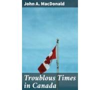 Troublous Times In Canada (ebook)