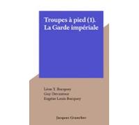 Troupes À Pied (1). La Garde Impériale (ebook)