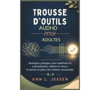 Trousse d'outils AuDHD pour adultes: Stratégies pratiques pour améliorer la concentration, réduire le stress, et mettre en place des routines structurées