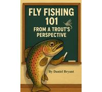 Trout Fishing 101: Fly Fishing from a Trout's Perspective