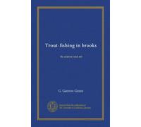 Trout-fishing in brooks: its science and art