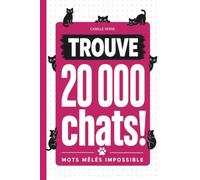 Trouve 20 000 chats!: Mots mêlés impossible - Livre-jeu pour adultes