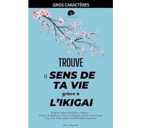 Trouve le Sens de ta Vie grâce à l'Ikigai: Pour les Ados et les Jeunes Adultes: Trouver le Bonheur, Vivre avec Passion et Créer une Vie qui Vous Fait ... la Philosophie Japonaise (Les Clés Du Succès)