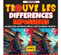 Trouve les différences impossibles, livre 5 : Manga: Éblouis tout le monde en découvrant les différences les plus difficiles en quelques secondes à l'aide d'une technique secrète ingénieuse !