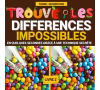Trouve les Différences, livre 2, thème : Nourriture: Impressionne tes proches en trouvant les différences les plus difficiles en quelques secondes grâce à une astuce secrète !
