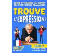 Trouve l'expression ! - Tome 2: Jouez et devenez un expert des expressions françaises