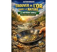 Trouver de l’Or dans la Nature - La Méthode Simple: (Petit Budget, Résultats Réels)