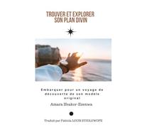 TROUVER ET EXPLORER SON PLAN DIVIN: Embarquer pour un Voyage de découverte de son plan son modèle original