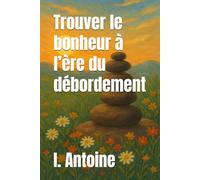 Trouver le bonheur à l’ère du débordement