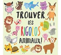 Trouver Les Rigolos Animaux: Un chercher et trouver livre pour les enfants de 2 à 5 ans