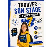 Trouver son stage d'observation en 7 jours: Le cahier pratique pour décrocher ton stage d'observation : classes de troisième et de seconde Générale (Stages et alternance)