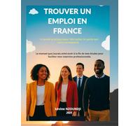 Trouver un emploi en France: Le guide pratique pour décrocher le poste qui vous correspond