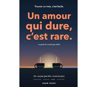 Trouver un mec, c'est facile. Un amour qui dure, c'est rare.: Le guide facile de A à Z du couple gay qui tient dans la durée