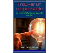 Trouver un responsable: ou comment faire pour que cela marche (Histoire, société et politique)