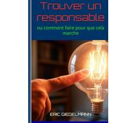 Trouver un responsable: ou comment faire pour que cela marche (Histoire, société et politique)