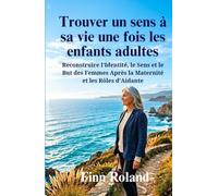 Trouver un sens à sa vie une fois les enfants adultes: Reconstruire l’Identité, le Sens et le But des Femmes Après la Maternité et les Rôles d’Aidante