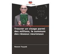 Trouver un visage parmi des millions, le summum des réseaux neuronaux
