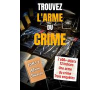 Trouvez l'arme du crime - 2 600 objets, 13 indices, 1 arme: Livre-jeu d'enquête policière pour adultes : 3 affaires à résoudre au crayon | Affaire Clémence, Tome 3 (L'Affaire Clémence (4 livres))