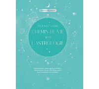 Trouvez votre chemin de vie avec l'astrologie: Noeuds lunaires, astres, signes et maisons... Découvrez les clés de votre Thème astral pour comprendre votre existence
