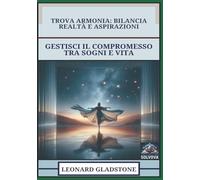 Trova Armonia - Bilancia Realtà E Aspirazioni: Gestisci Il Compromesso Tra Sogni E Vita