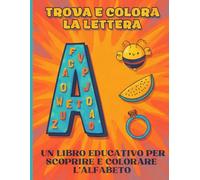 Trova e Colora la Lettera: Un Libro Educativo Per Scoprire e Colorare l'Alfabeto dai 3 ai 6 Anni