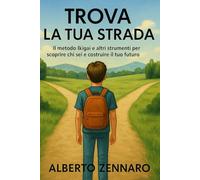 Trova la tua strada: Il metodo IKIGAI e altri strumenti per scoprire chi sei e costruire il tuo futuro