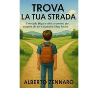 Trova la tua strada: Il metodo IKIGAI e altri strumenti per scoprire chi sei e costruire il tuo futuro