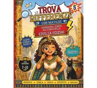 Trova le differenze bambini - Antico Egitto: Matilde e il viaggio nel tempo - Libro Trova le Differenze per Bambini dai 7 ai 10 anni | 40 divertenti ... e passatempi con Matilde e i suoi amici)