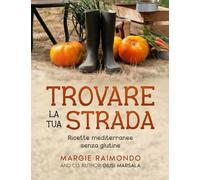 Trovare La Tua Strada: Ricette mediterranee senza glutine