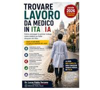 Trovare Lavoro da Medico in Italia: Cómo conseguir tu primer trabajo como médico en Italia: concursos, avvisi, contratos, salarios y el plan de acción para pasar del Albo al primer contrato