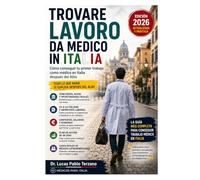 Trovare Lavoro da Medico in Italia: Cómo conseguir tu primer trabajo como médico en Italia: concursos, avvisi, contratos, salarios y el plan de acción para pasar del Albo al primer contrato