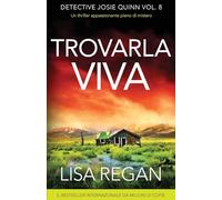 Trovarla viva: Un thriller appassionante pieno di mistero: 8 (Detective Josie Quinn)