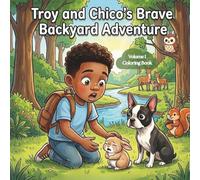 Troy and Chico's Big Backyard Adventure: A Children's Coloring Book About Bravery, Friendship, and Helping Others for Kids Ages 3-7 (Troy and Chico's Adventures Coloring Books)