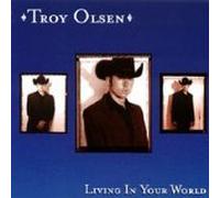 Troy Olsen - Living in Your World