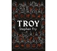 Troy: Our Greatest Story Retold (Stephen Fry’s Greek Myths) [Inglés] (Stephen Fry’s Greek Myths, 3)