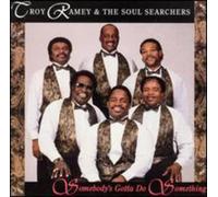 Troy Ramey & Soul Searchers - Somedody's Gotta Do Something