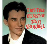 Troy Shondell - Troy Shondell - This Time: The Best Of Troy Shondell