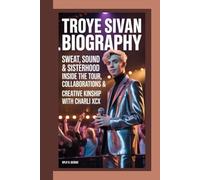 TROYE SIVAN BIOGRAPHY: Sweat, Sound & Sisterhood Inside the Tour, Collaborations & Creative Kinship with Charli XCX