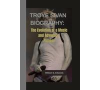 TROYE SIVAN BIOGRAPHY: The Evolution of a Music and Advocacy Pioneer