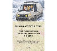 TR's Big Adventure Van: Wild Places and Big Discoveries Up Around the Bend: 2
