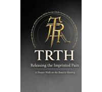TRTH : RELEASING THE IMPRINTED PAIN: A deeper walk on the road to healing