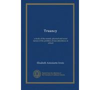 Truancy: a study of the mental, physical and social factors of the problem of non-attendance at school