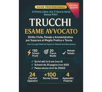 Trucchi Esame Avvocato: Diritto Civile, Penale e Amministrativo per Superare al Primo Colpo Pratica e Teoria. Con Consigli Reali di Esperti. (Esame Avvocato 2025-2026)