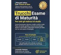 Trucchi Esame di Maturità - Per tutti gli indirizzi di Studio: Come funzionano davvero crediti, scritti e orale. Piano di studio guidato e trucchi ... piano di battaglia (Esame di Maturità 2026)