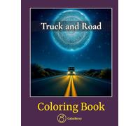 Truck and Road - Coloring Book: For Fans of Grit, Gears, and Endless Miles - A Tribute to the Trucker Lifestyle
