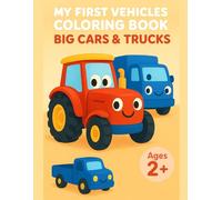 Truck and Vehicle Coloring Book for Toddlers Ages 2-4: Big Construction Trucks, Cars & Things That Go for Boys and Girls