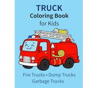 Truck Coloring Book for Kids: 50 Fun Truck Coloring Pages | Fire Trucks, Dump Trucks, Garbage Trucks and Other Big Vehicles | Ages 4-8