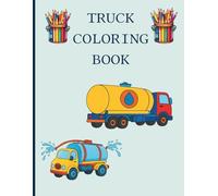 Truck Coloring Book for Kids Ages 4-8: Fun and Easy Big Truck Coloring Pages for Boys and Girls Who Love Monster Trucks, Dump Trucks, Fire Trucks, and ... Creativity with 40 Fun Truck Coloring Tasks