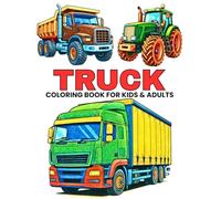 Truck Coloring Book for Kids and Adults: 40+ Fun and Cool Coloring Pages with Fire Trucks, Dump Trucks, Tractors, Monster Truck, Garbage Trucks, ... Coloring Book for Relaxation, Learning & Fun
