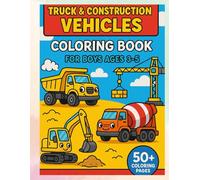 Truck & Construction Vehicles Coloring Book for Boys Ages 3-5: Over 50 Fun Coloring Pages of Trucks, Diggers, Cranes, and More - Perfect for Little Boys to Spark Creativity and Fine Motor Skills